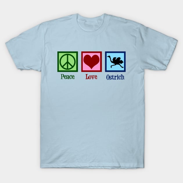 Peace Love Ostrich T-Shirt by epiclovedesigns